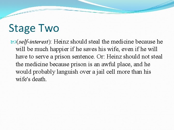 Stage Two (self-interest): Heinz should steal the medicine because he will be much happier