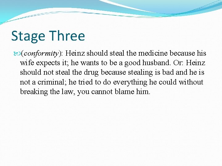 Stage Three (conformity): Heinz should steal the medicine because his wife expects it; he