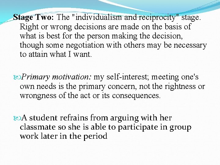 Stage Two: The "individualism and reciprocity" stage. Right or wrong decisions are made on