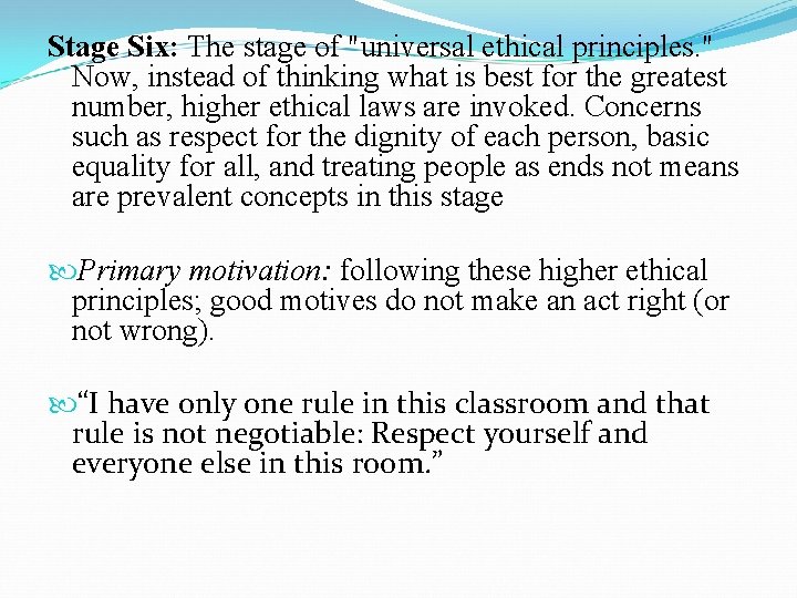 Stage Six: The stage of "universal ethical principles. " Now, instead of thinking what