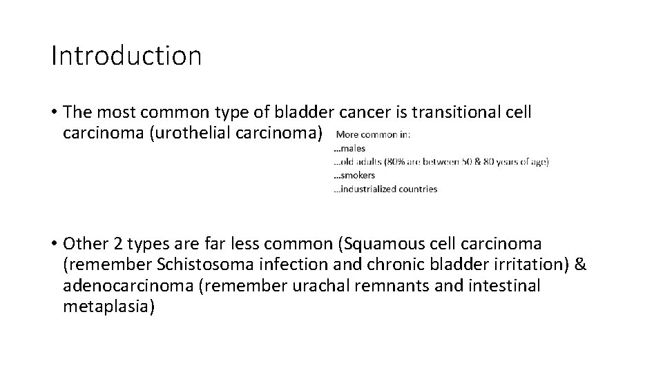 Introduction • The most common type of bladder cancer is transitional cell carcinoma (urothelial
