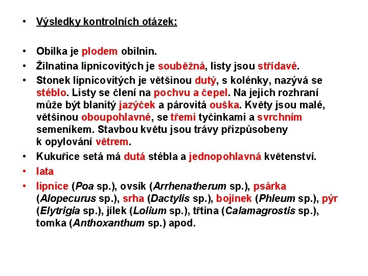  • Výsledky kontrolních otázek: • Obilka je plodem obilnin. • Žilnatina lipnicovitých je