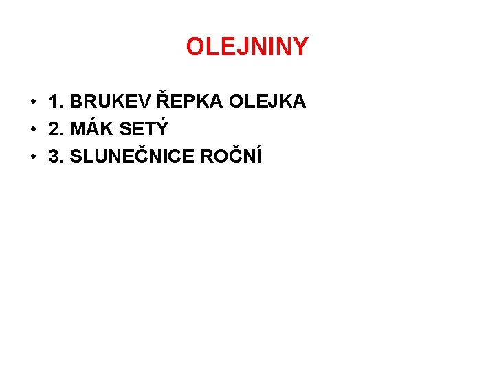 OLEJNINY • 1. BRUKEV ŘEPKA OLEJKA • 2. MÁK SETÝ • 3. SLUNEČNICE ROČNÍ