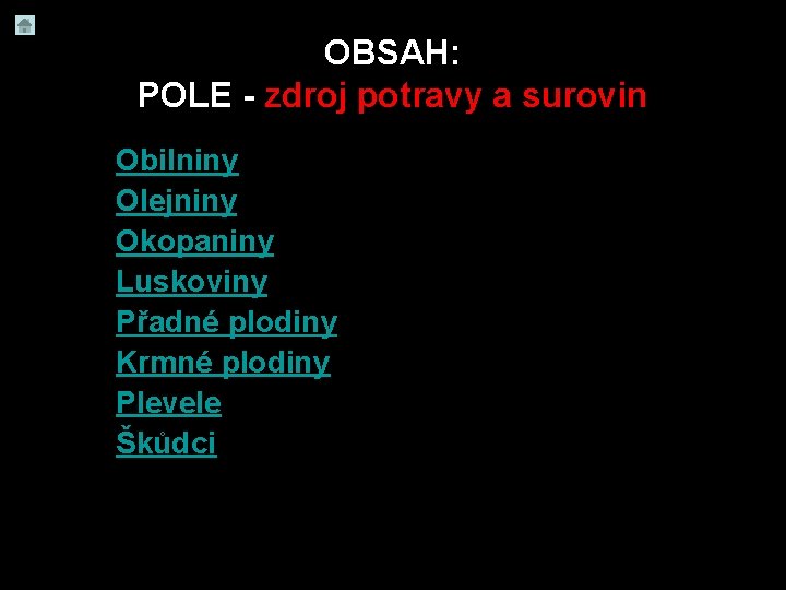 OBSAH: POLE - zdroj potravy a surovin • • Obilniny Olejniny Okopaniny Luskoviny Přadné