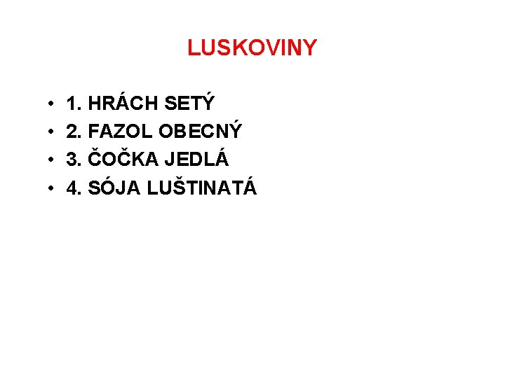 LUSKOVINY • • 1. HRÁCH SETÝ 2. FAZOL OBECNÝ 3. ČOČKA JEDLÁ 4. SÓJA