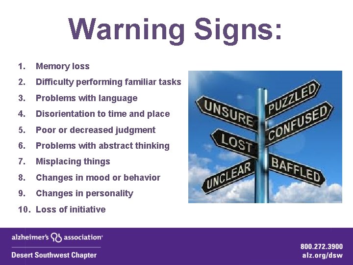 Warning Signs: 1. Memory loss 2. Difficulty performing familiar tasks 3. Problems with language