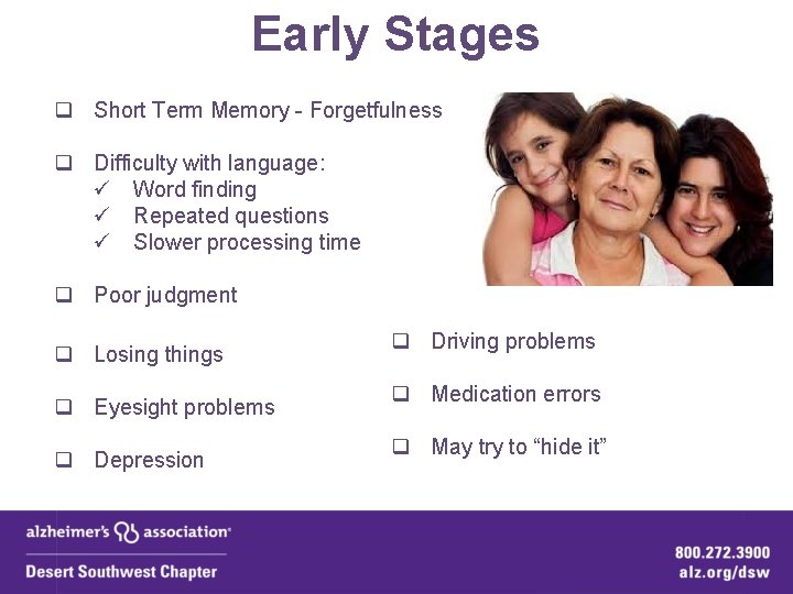 Early Stages q Short Term Memory - Forgetfulness q Difficulty with language: ü Word