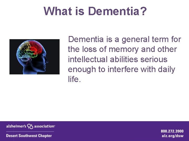 What is Dementia? Dementia is a general term for the loss of memory and