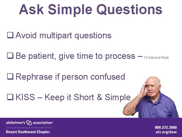 Ask Simple Questions q Avoid multipart questions q Be patient, give time to process