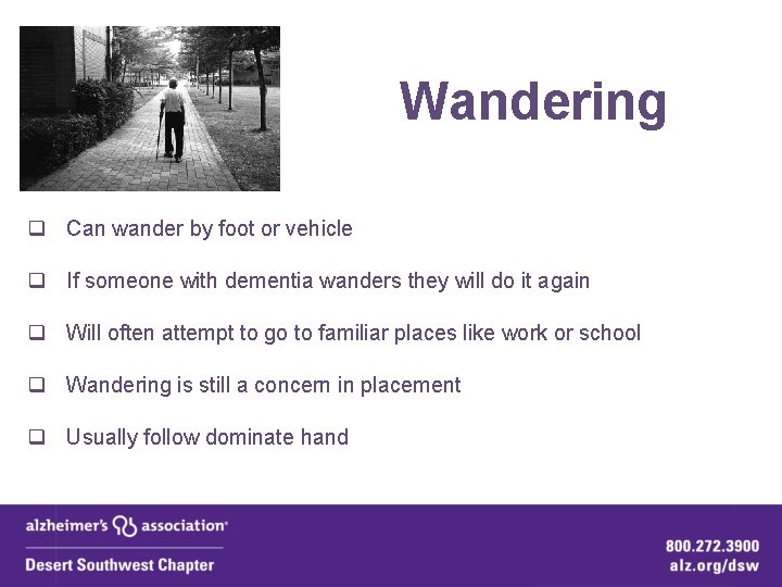 Wandering q Can wander by foot or vehicle q If someone with dementia wanders