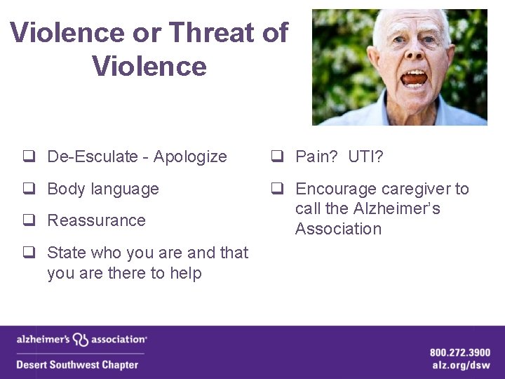 Violence or Threat of Violence q De-Esculate - Apologize q Pain? UTI? q Body