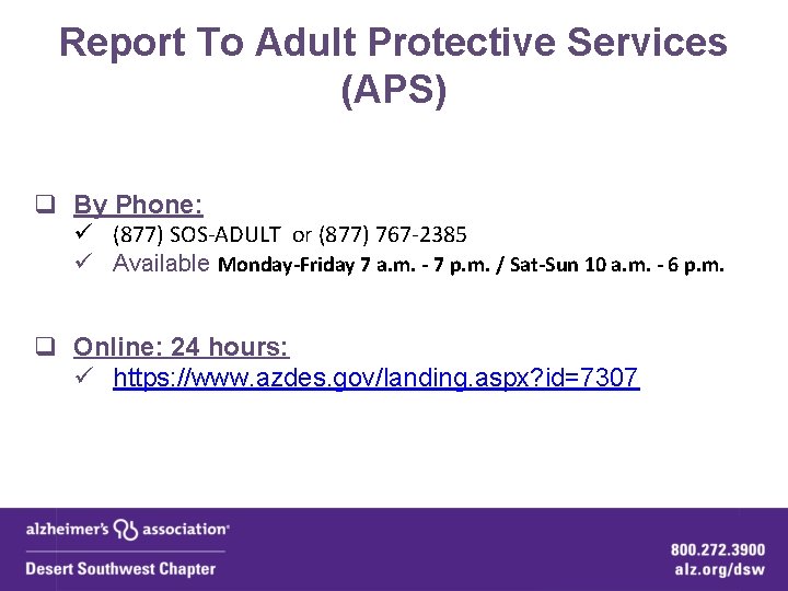 Report To Adult Protective Services (APS) q By Phone: ü (877) SOS-ADULT or (877)