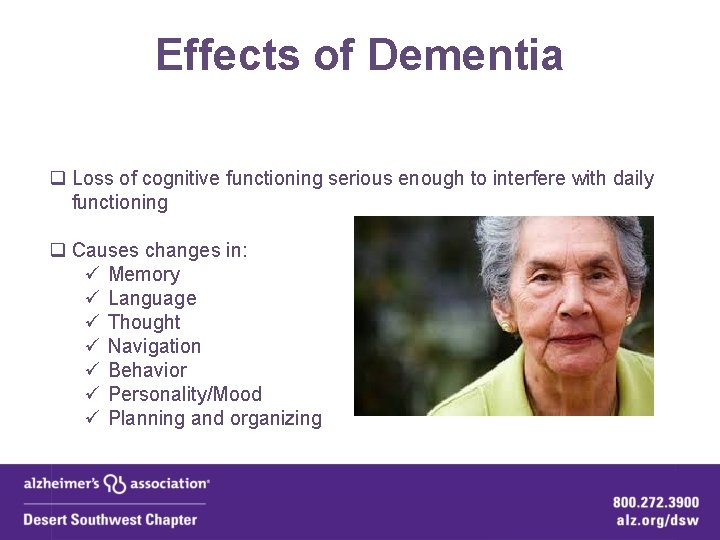 Effects of Dementia q Loss of cognitive functioning serious enough to interfere with daily