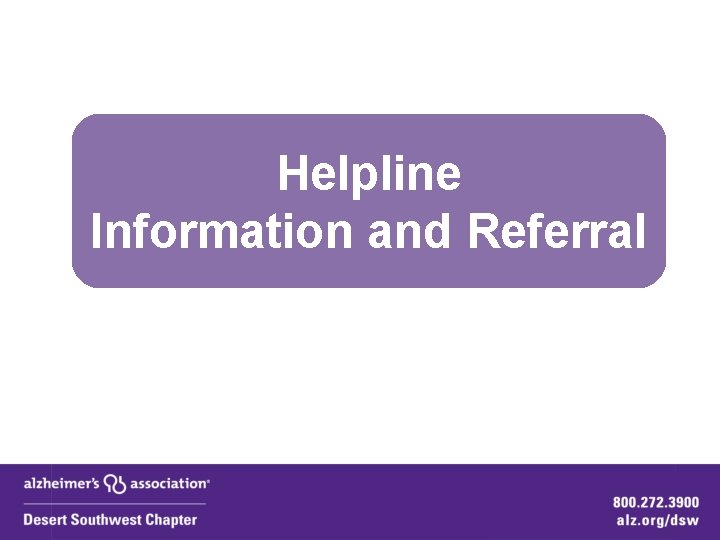 Helpline Information and Referral Helpline Information and Referral
