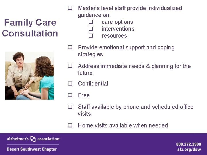 Family Care Consultation q Master’s level staff provide individualized guidance on: q care options Family Care Consultation q Master’s level staff provide individualized guidance on: q care options