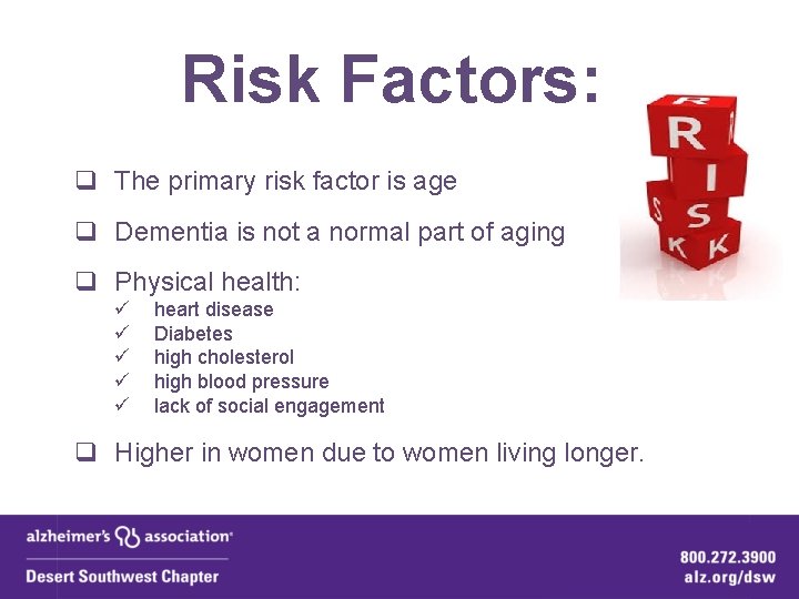 Risk Factors: q The primary risk factor is age q Dementia is not a