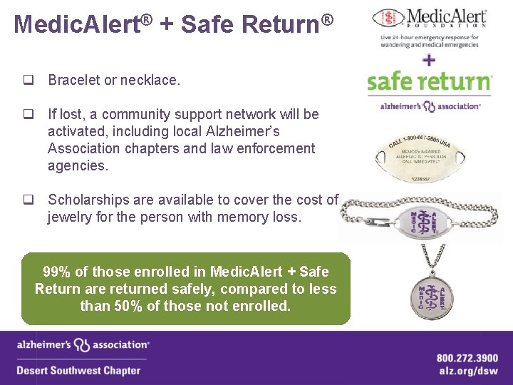 Medic. Alert® + Safe Return® q Bracelet or necklace. q If lost, a community