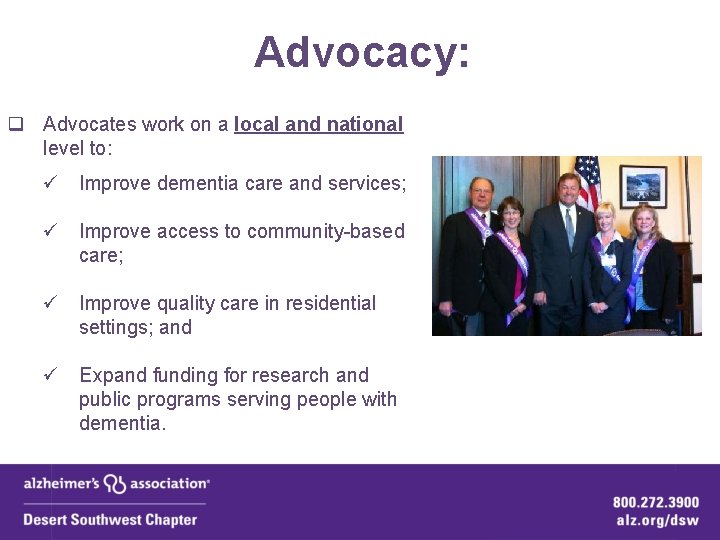 Advocacy: q Advocates work on a local and national level to: ü Improve dementia