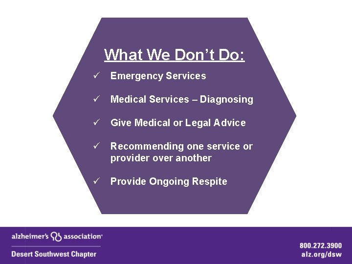 What We Don’t Do: ü Emergency Services ü Medical Services – Diagnosing ü Give