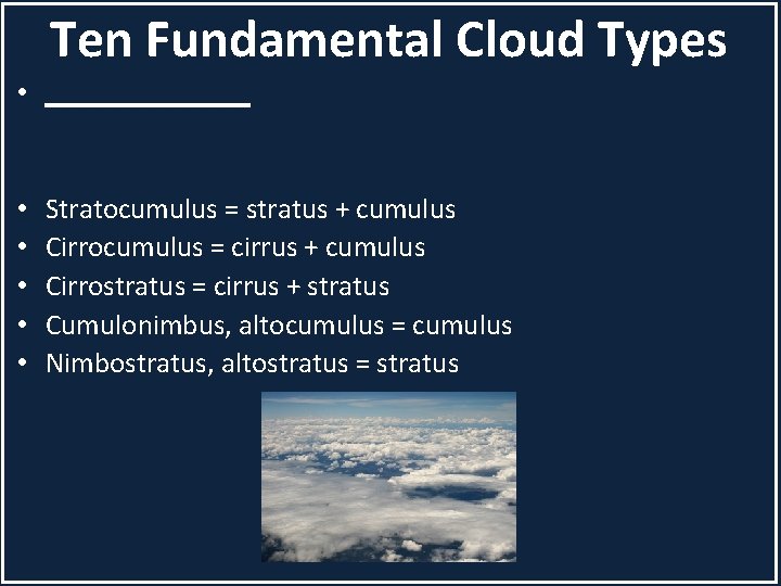 Ten Fundamental Cloud Types • _______ • • • Stratocumulus = stratus + cumulus