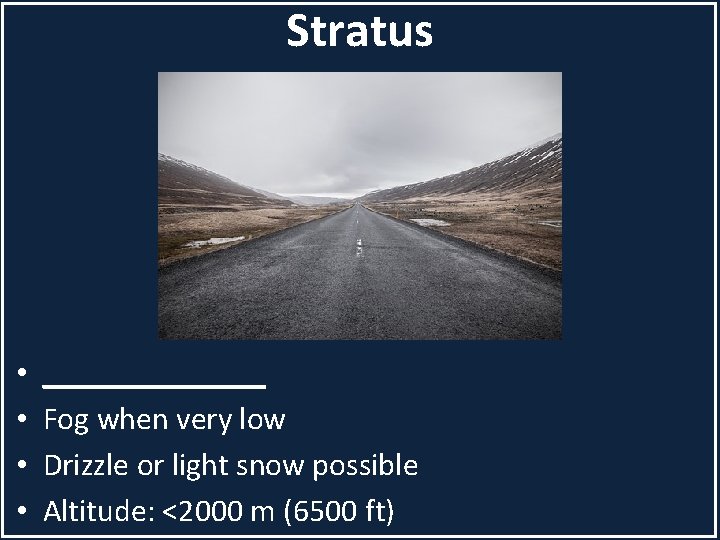 Stratus • • _______ Fog when very low Drizzle or light snow possible Altitude: