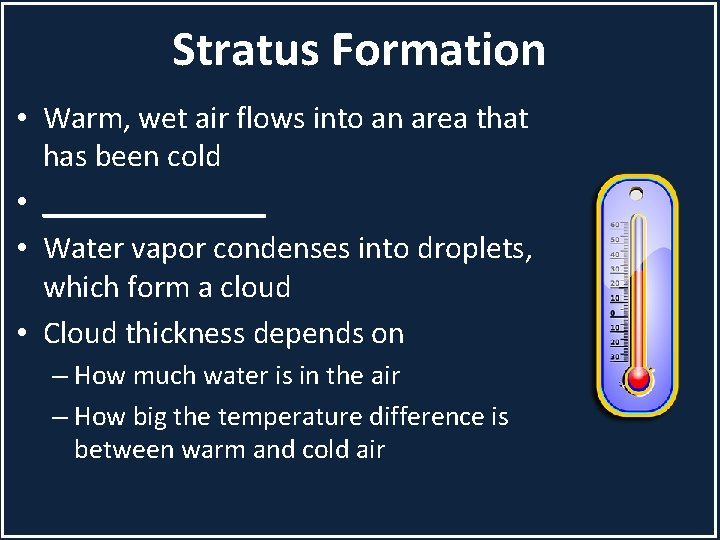 Stratus Formation • Warm, wet air flows into an area that has been cold