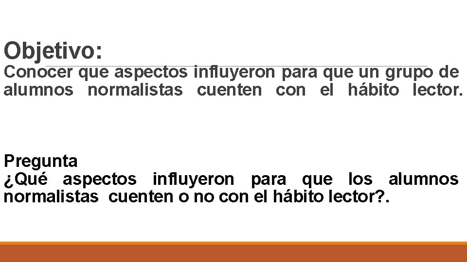 Objetivo: Conocer que aspectos influyeron para que un grupo de alumnos normalistas cuenten con