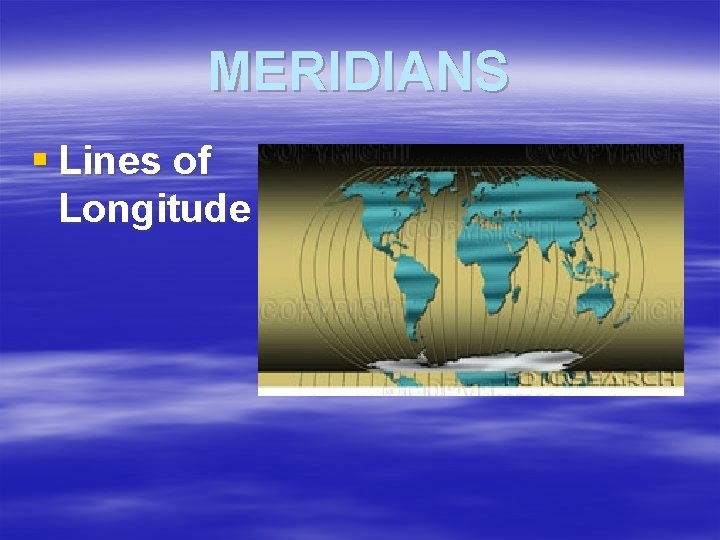 MERIDIANS § Lines of Longitude 