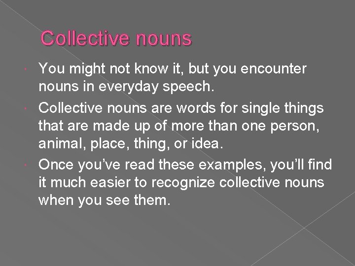 Collective nouns You might not know it, but you encounter nouns in everyday speech.