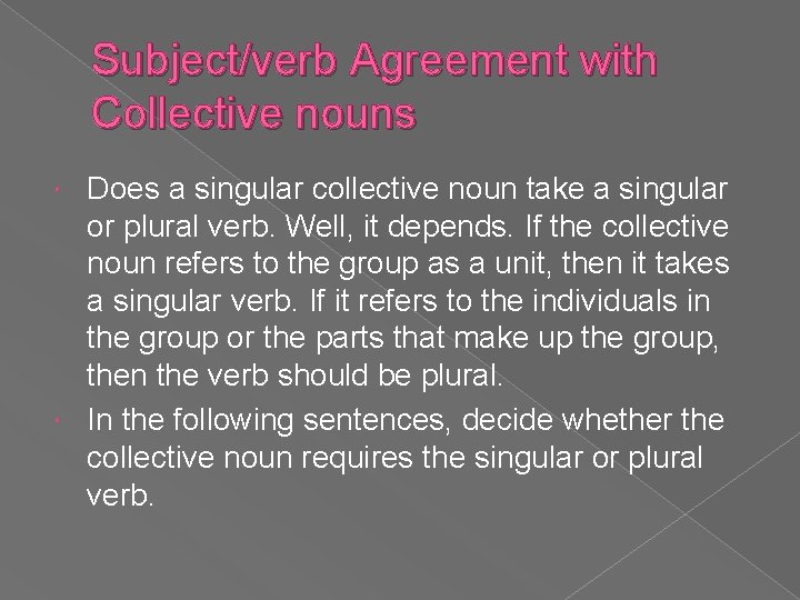 Subject/verb Agreement with Collective nouns Does a singular collective noun take a singular or