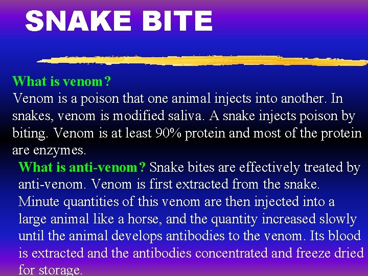 SNAKE BITE What is venom? Venom is a poison that one animal injects into
