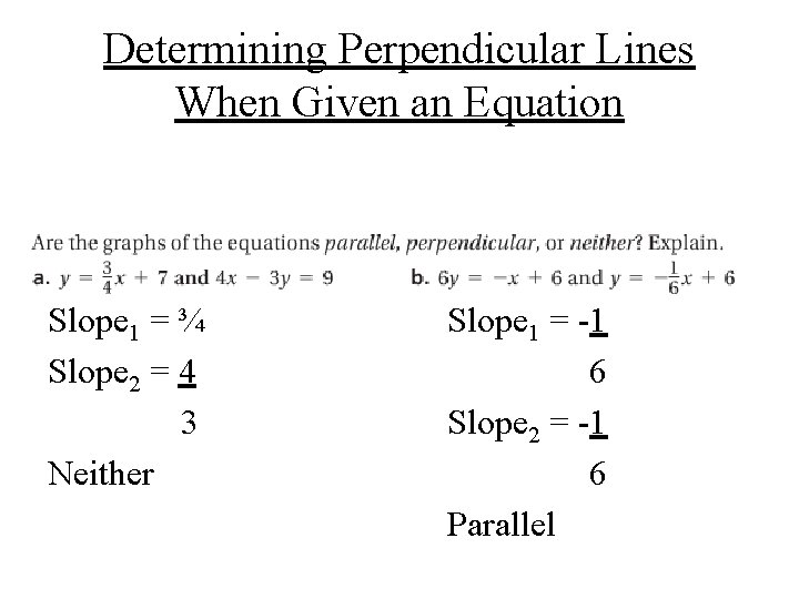 Determining Perpendicular Lines When Given an Equation Slope 1 = ¾ Slope 2 =