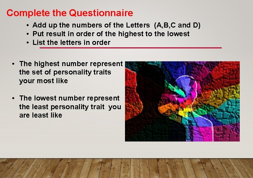 Complete the Questionnaire • Add up the numbers of the Letters (A, B, C