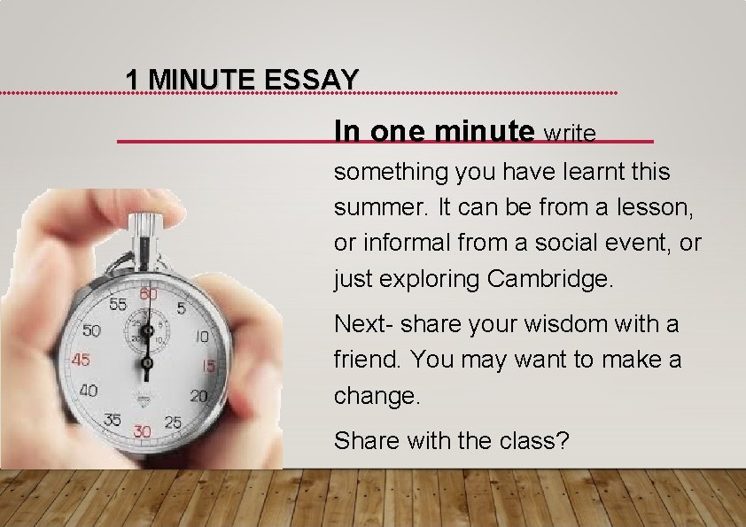 1 MINUTE ESSAY In one minute write something you have learnt this summer. It