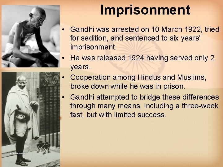 Imprisonment Gandhi on a “fast. ” • Gandhi was arrested on 10 March 1922,