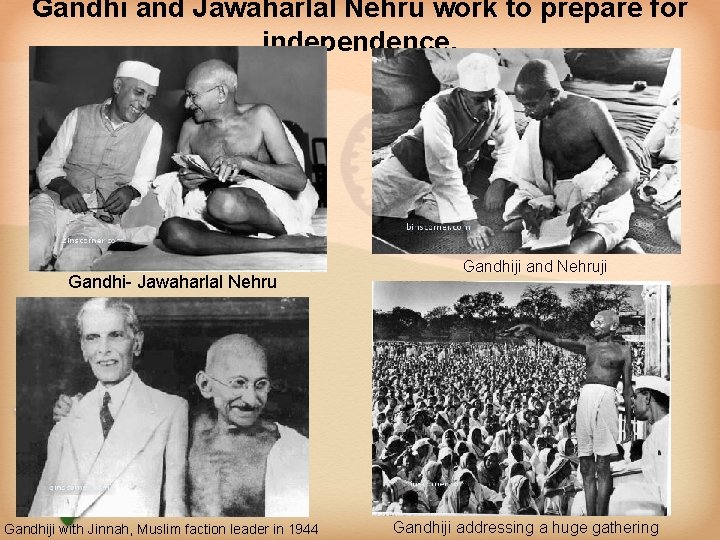 Gandhi and Jawaharlal Nehru work to prepare for independence. Gandhi- Jawaharlal Nehru Gandhiji with