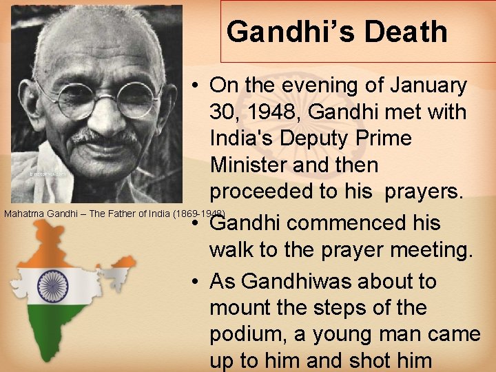 Gandhi’s Death • On the evening of January 30, 1948, Gandhi met with India's