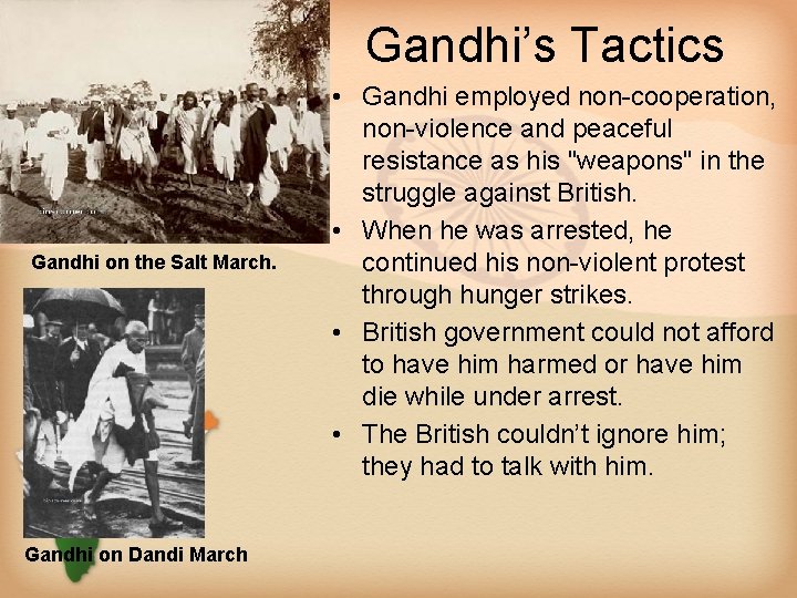 Gandhi’s Tactics Gandhi on the Salt March. Gandhi on Dandi March • Gandhi employed
