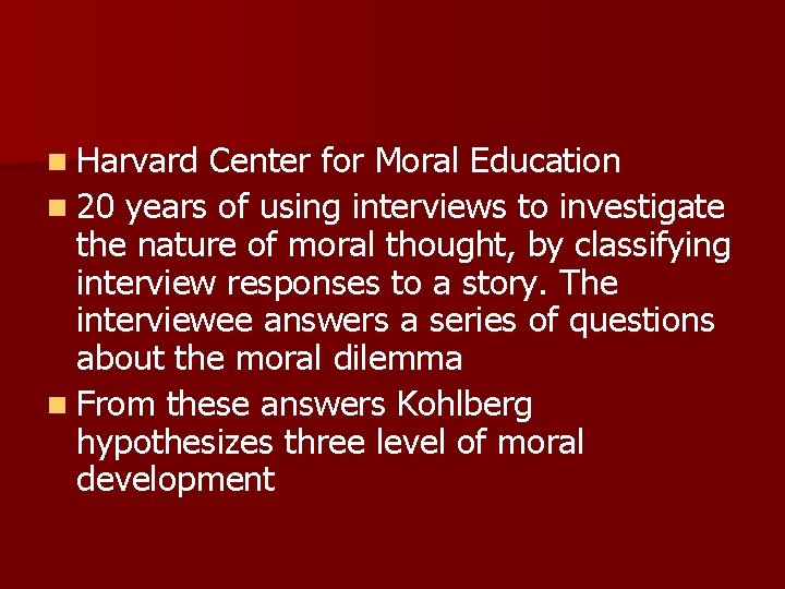 n Harvard Center for Moral Education n 20 years of using interviews to investigate