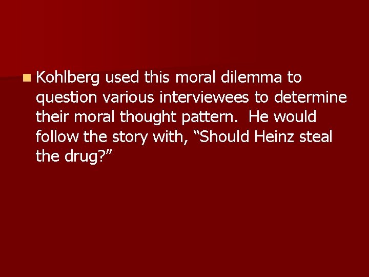 n Kohlberg used this moral dilemma to question various interviewees to determine their moral