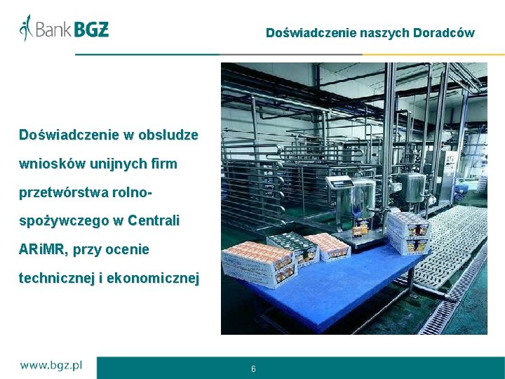 Doświadczenie naszych Doradców Doświadczenie w obsłudze wniosków unijnych firm przetwórstwa rolnospożywczego w Centrali ARi.