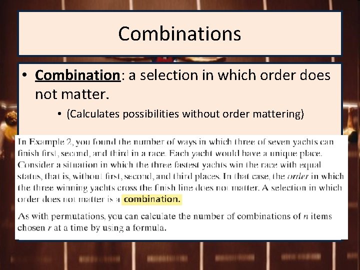 Combinations • Combination: a selection in which order does not matter. • (Calculates possibilities