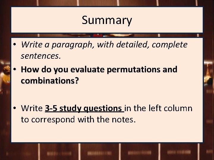 Summary • Write a paragraph, with detailed, complete sentences. • How do you evaluate