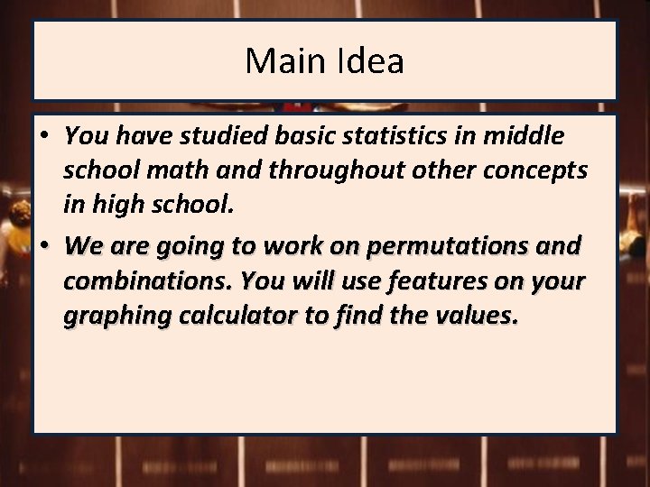 Main Idea • You have studied basic statistics in middle school math and throughout