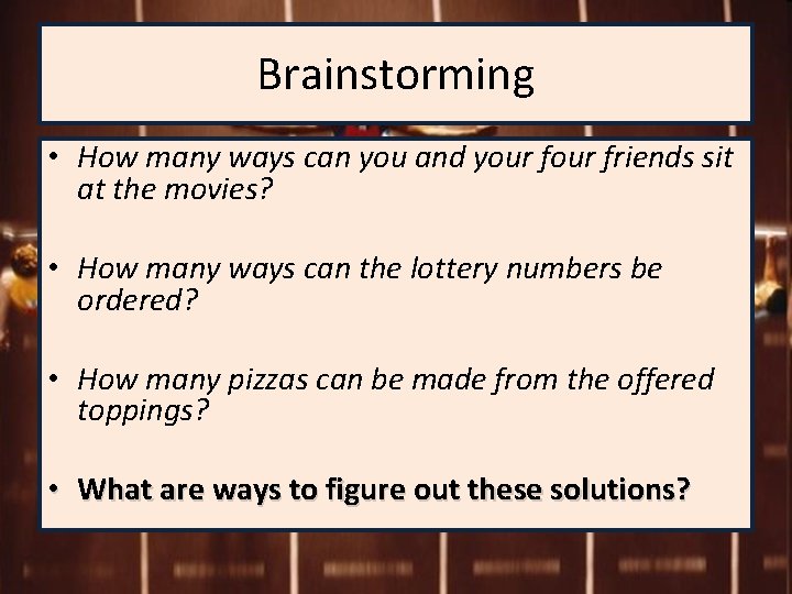 Brainstorming • How many ways can you and your friends sit at the movies?
