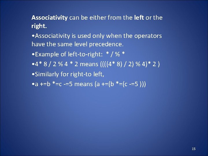 Associativity can be either from the left or the right. • Associativity is used