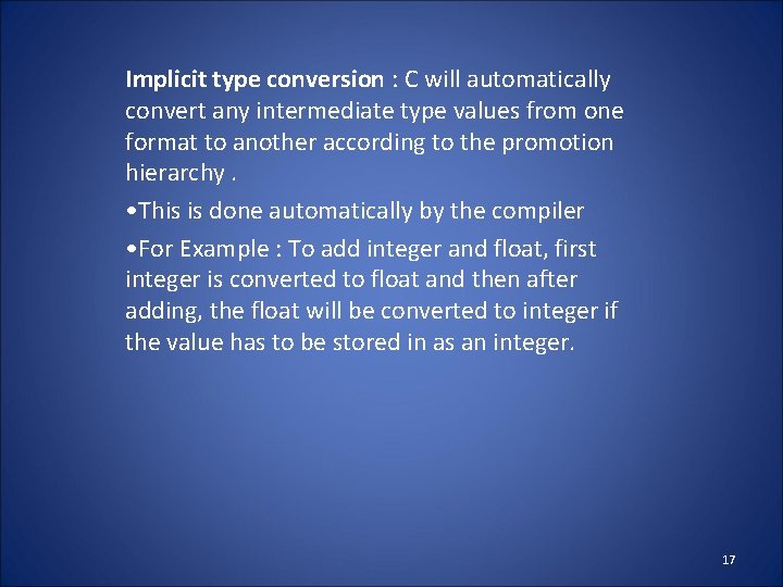 Implicit type conversion : C will automatically convert any intermediate type values from one