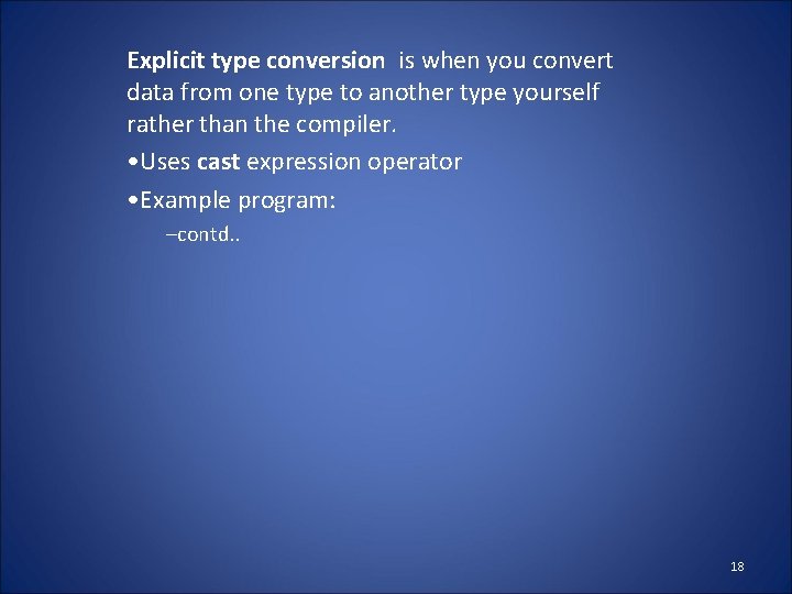 Explicit type conversion is when you convert data from one type to another type