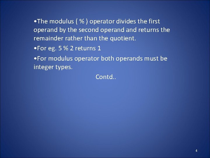 • The modulus ( % ) operator divides the first operand by the
