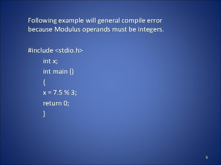 Following example will general compile error because Modulus operands must be integers. #include <stdio.